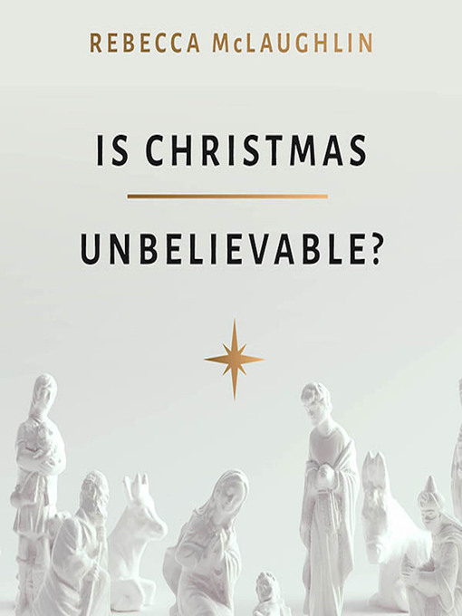 Title details for Is Christmas Unbelievable? by Rebecca McLaughlin - Available